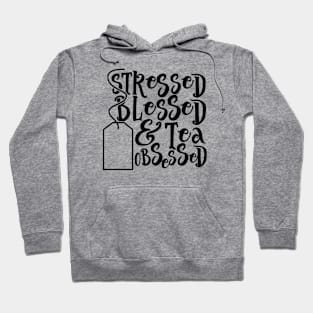 Stressed Blessed Tea Obsessed Hoodie